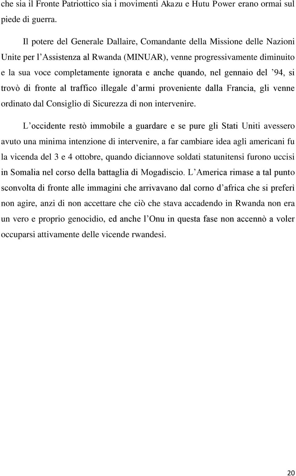 quando, nel gennaio del 94, si trovò di fronte al traffico illegale d armi proveniente dalla Francia, gli venne ordinato dal Consiglio di Sicurezza di non intervenire.