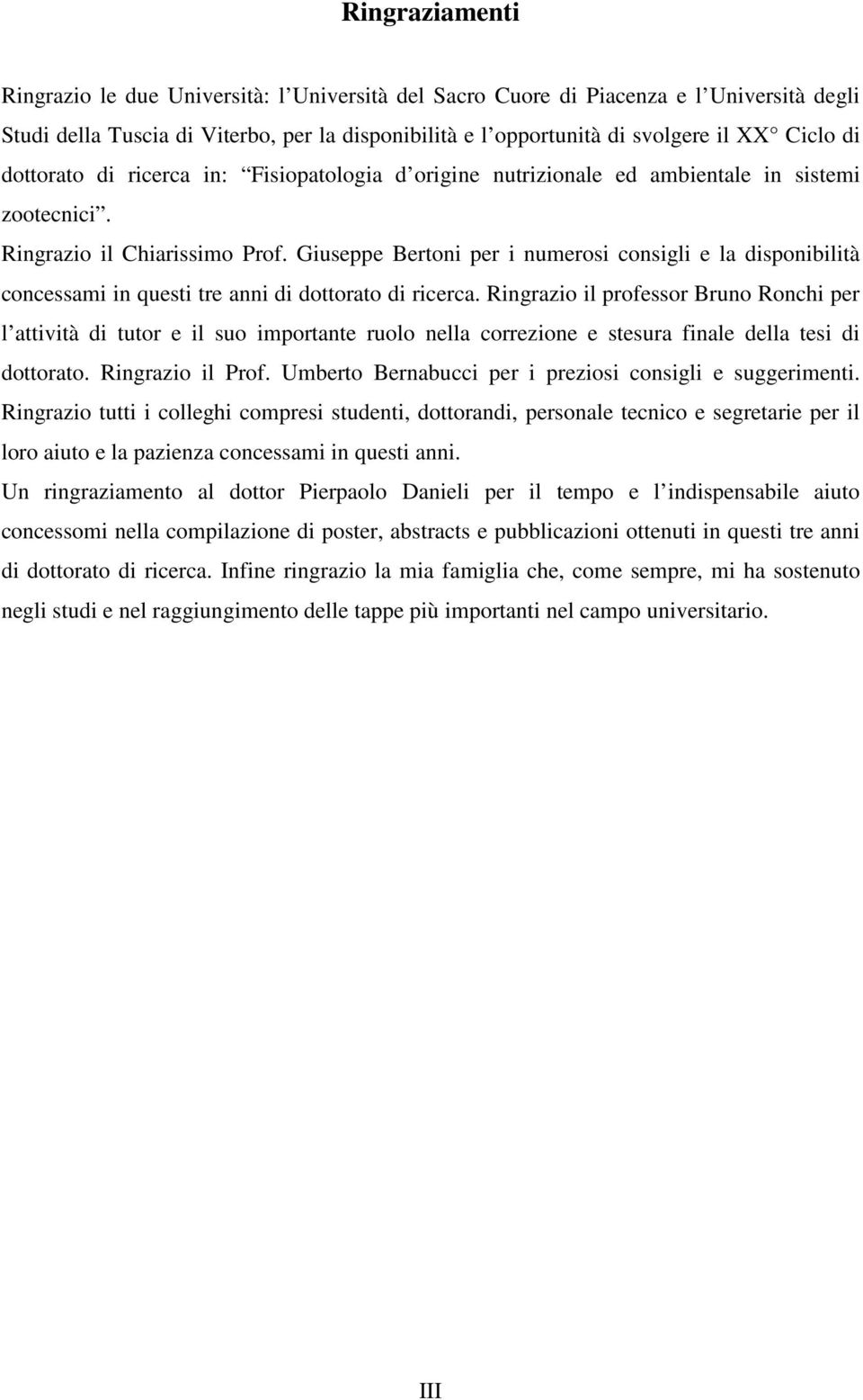 Giuseppe Bertoni per i numerosi consigli e la disponibilità concessami in questi tre anni di dottorato di ricerca.