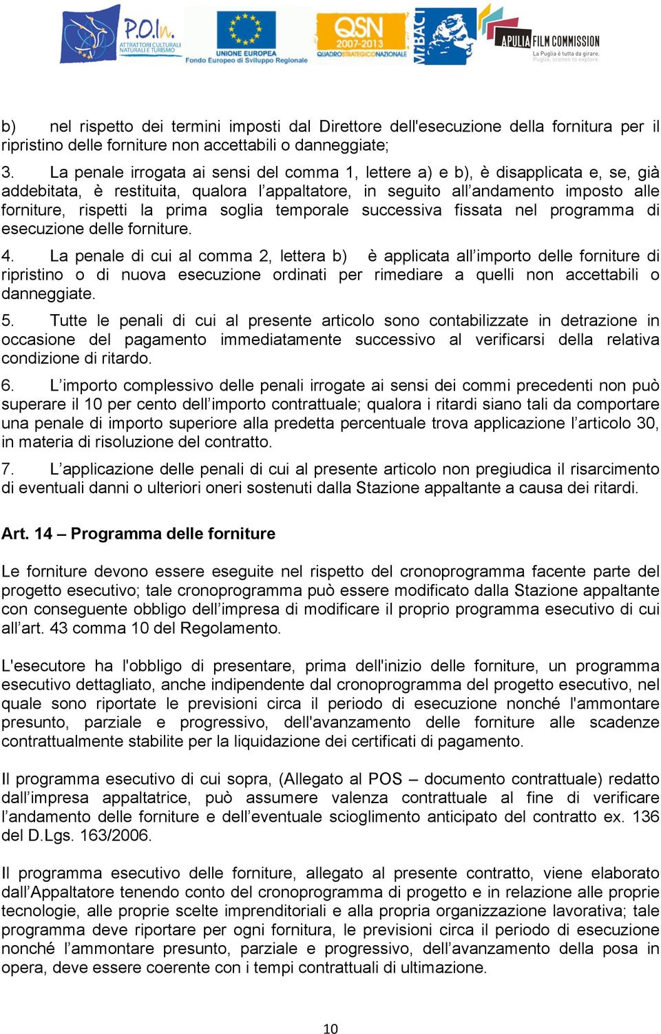 soglia temporale successiva fissata nel programma di esecuzione delle forniture. 4.