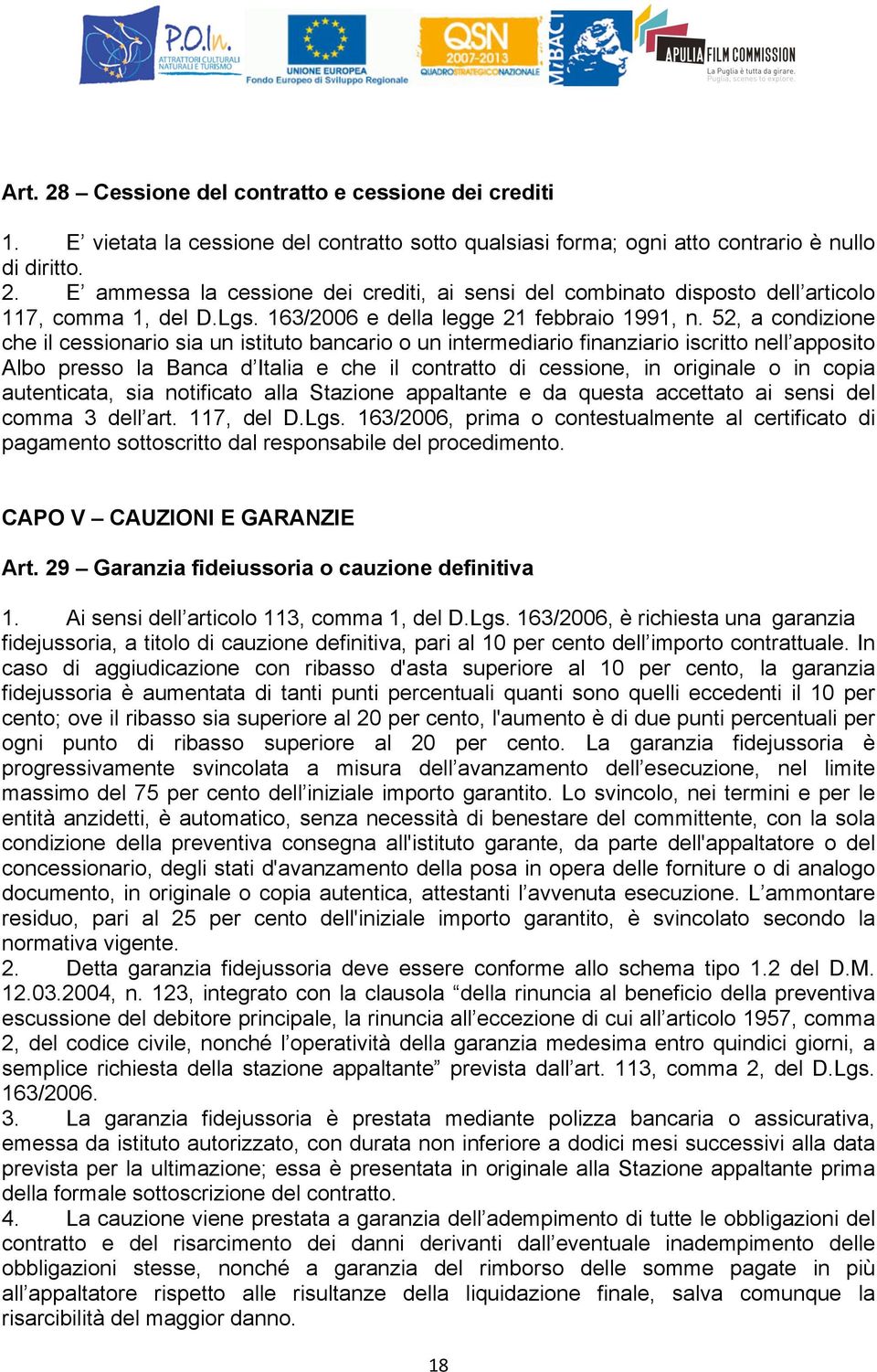 52, a condizione che il cessionario sia un istituto bancario o un intermediario finanziario iscritto nell apposito Albo presso la Banca d Italia e che il contratto di cessione, in originale o in