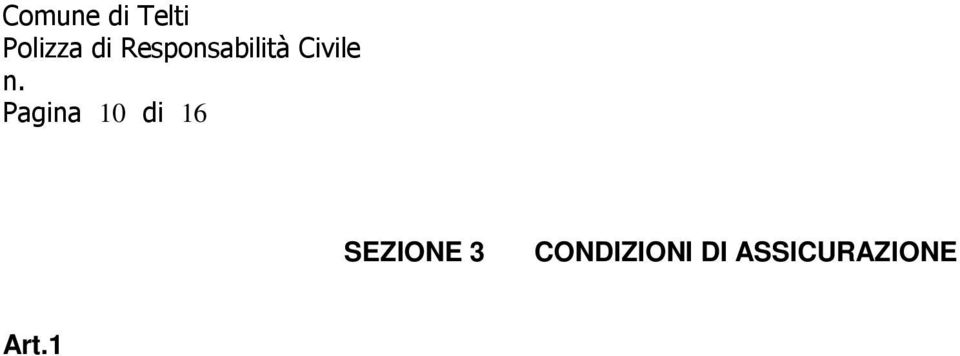 danni involontariamente cagionati a terzi, per morte, per lesioni personali e per danneggiamenti a cose, in conseguenza di un fatto verificatosi in relazione all'attività svolta.