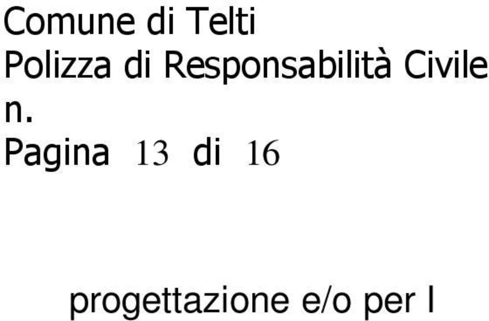 La responsabilità per danni causati da scavo, posa e reinterro di opere e installazioni in genere, sia se eseguiti dall'assicurato che commissionati a terzi ma in tal caso limitatamente alla R.C.