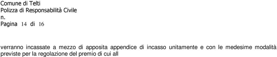 5 Sezione 2 della presente polizza. Art.9 Validità territoriale La garanzia R.C.T.