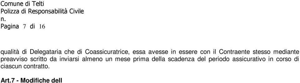 7 - Modifiche dell assicurazione Le eventuali modifiche alla presente polizza debbono essere provate per iscritto. Art.