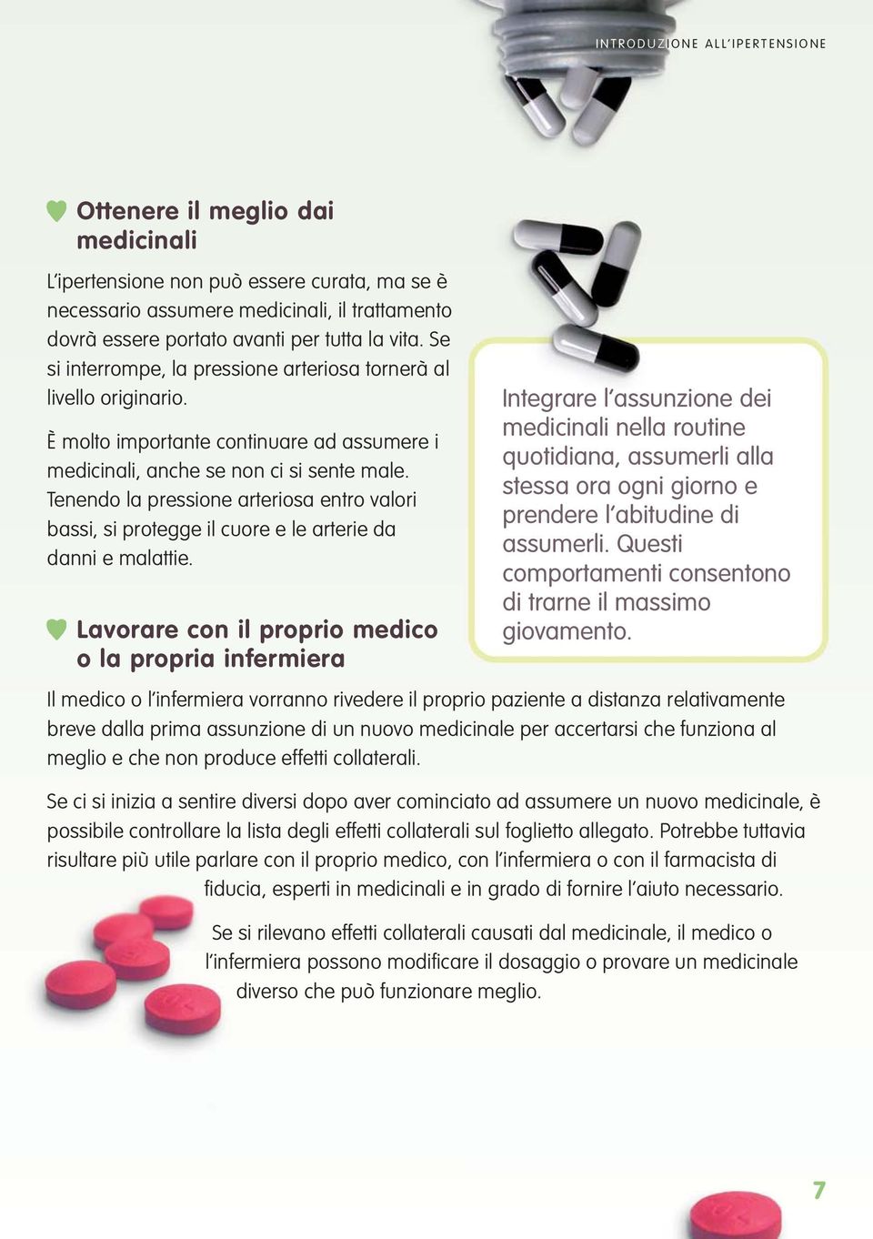 Tenendo la pressione arteriosa entro valori bassi, si protegge il cuore e le arterie da danni e malattie.