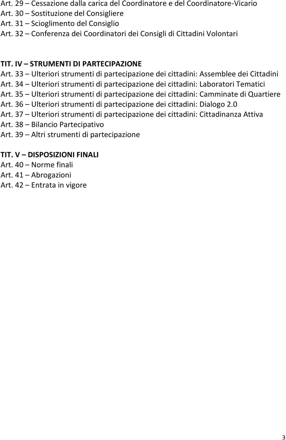 34 Ulteriori strumenti di partecipazione dei cittadini: Laboratori Tematici Art. 35 Ulteriori strumenti di partecipazione dei cittadini: Camminate di Quartiere Art.