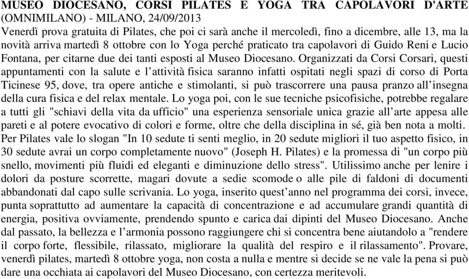 Organizzati da Corsi Corsari, questi appuntamenti con la salute e l attività fisica saranno infatti ospitati negli spazi di corso di Porta Ticinese 95, dove, tra opere antiche e stimolanti, si può