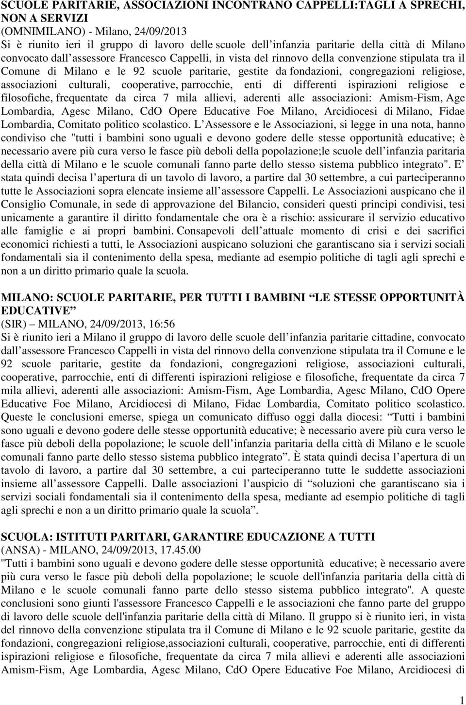 religiose, associazioni culturali, cooperative, parrocchie, enti di differenti ispirazioni religiose e filosofiche, frequentate da circa 7 mila allievi, aderenti alle associazioni: Amism-Fism, Age