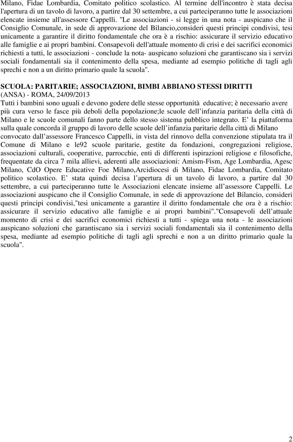 ''Le associazioni - si legge in una nota - auspicano che il Consiglio Comunale, in sede di approvazione del Bilancio,consideri questi principi condivisi, tesi unicamente a garantire il diritto