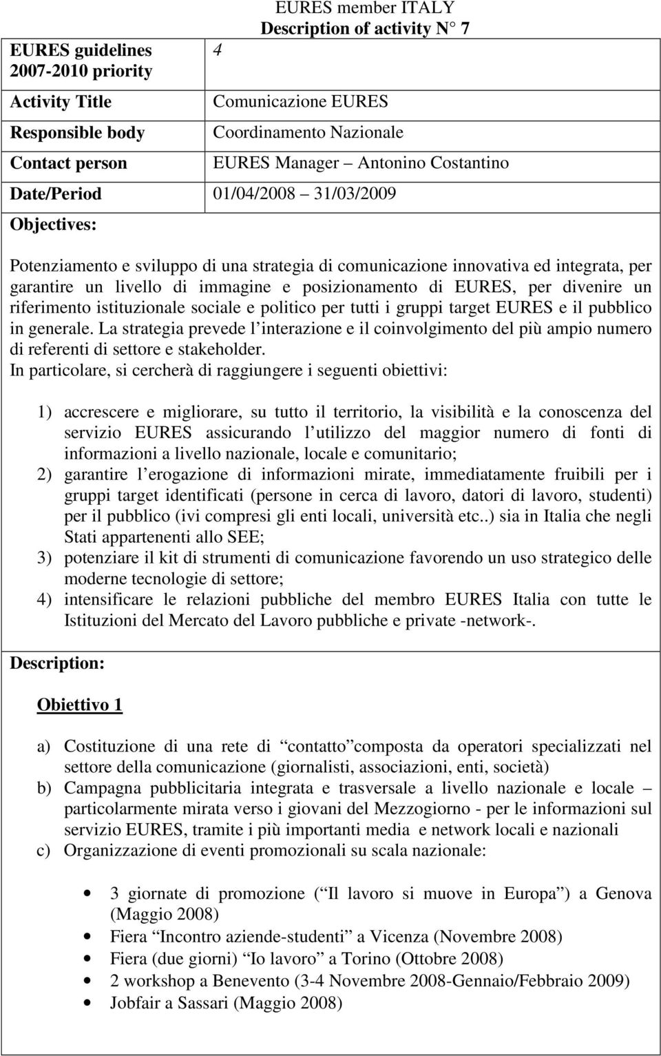 EURES, per divenire un riferimento istituzionale sociale e politico per tutti i gruppi target EURES e il pubblico in generale.