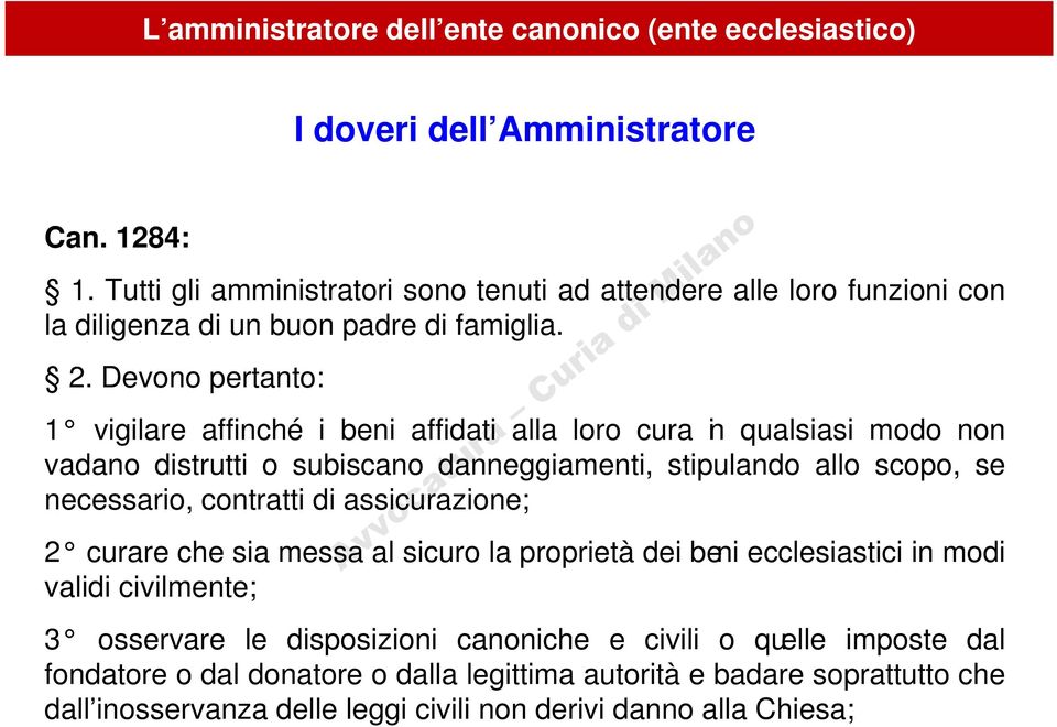 Devono pertanto: 1 vigilare affinché i beni affidati alla loro cura in qualsiasi modo non vadano distrutti o subiscano danneggiamenti, stipulando allo scopo, se necessario,