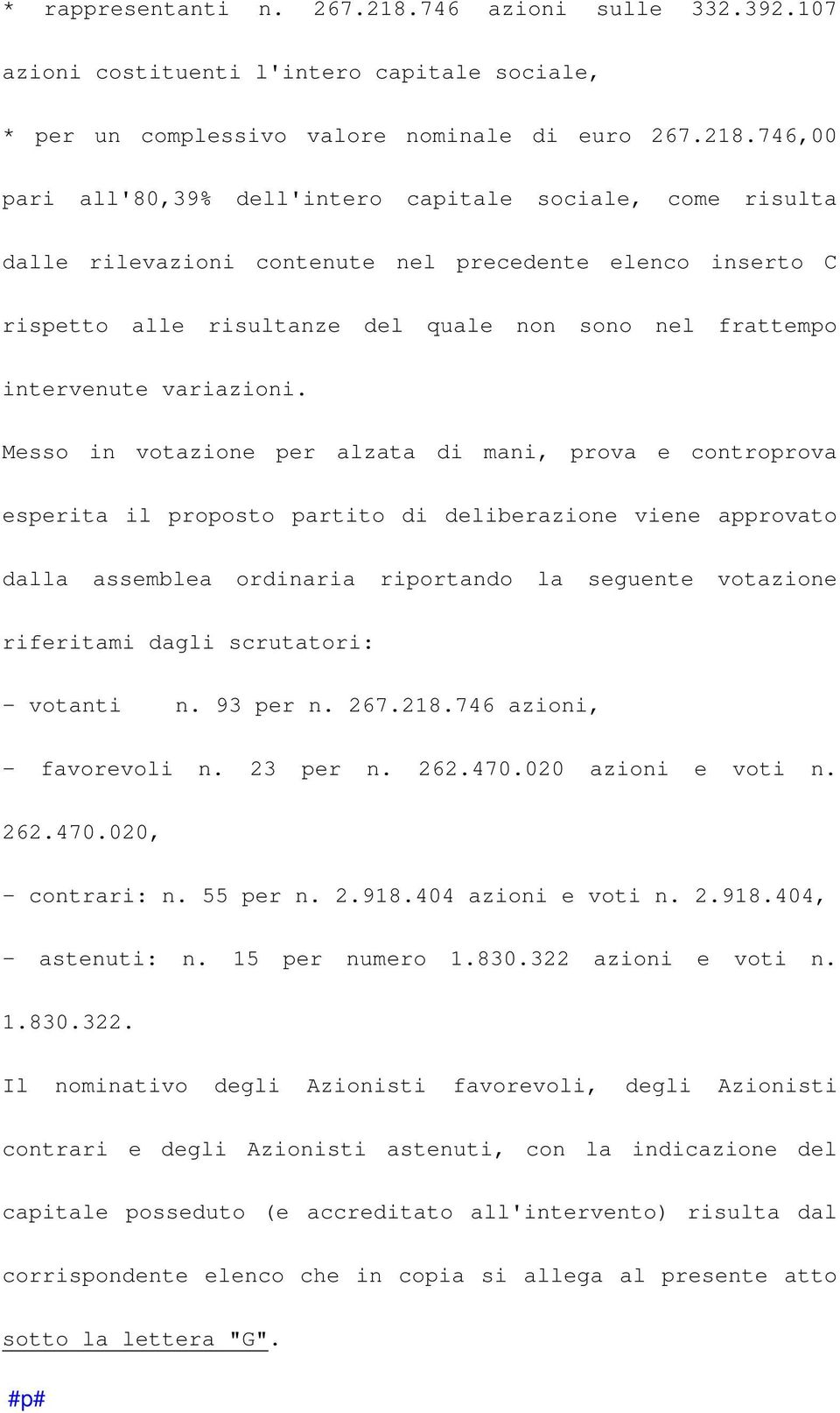 746,00 pari all'80,39% dell'intero capitale sociale, come risulta dalle rilevazioni contenute nel precedente elenco inserto C rispetto alle risultanze del quale non sono nel frattempo intervenute