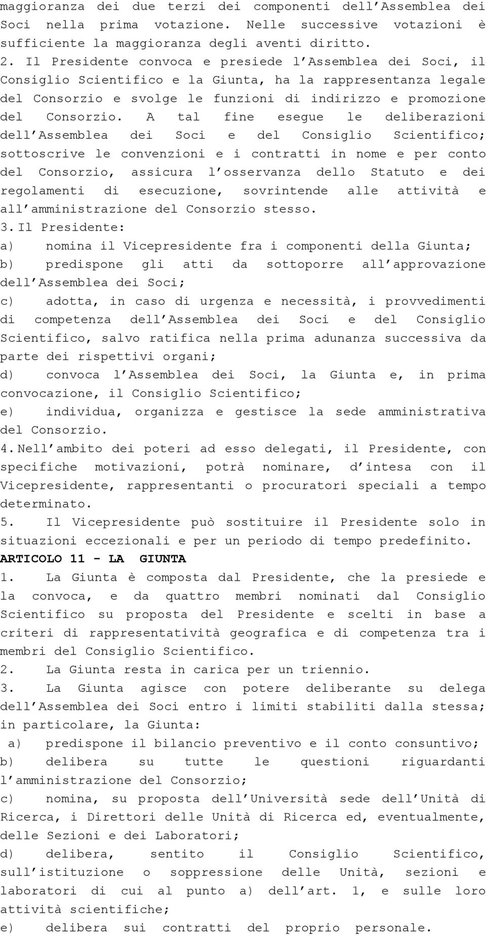 convenzioni e i contratti in nome e per conto del Consorzio, assicura l osservanza dello Statuto e dei Scientifico, salvo ratifica nella prima adunanza successiva da 4.