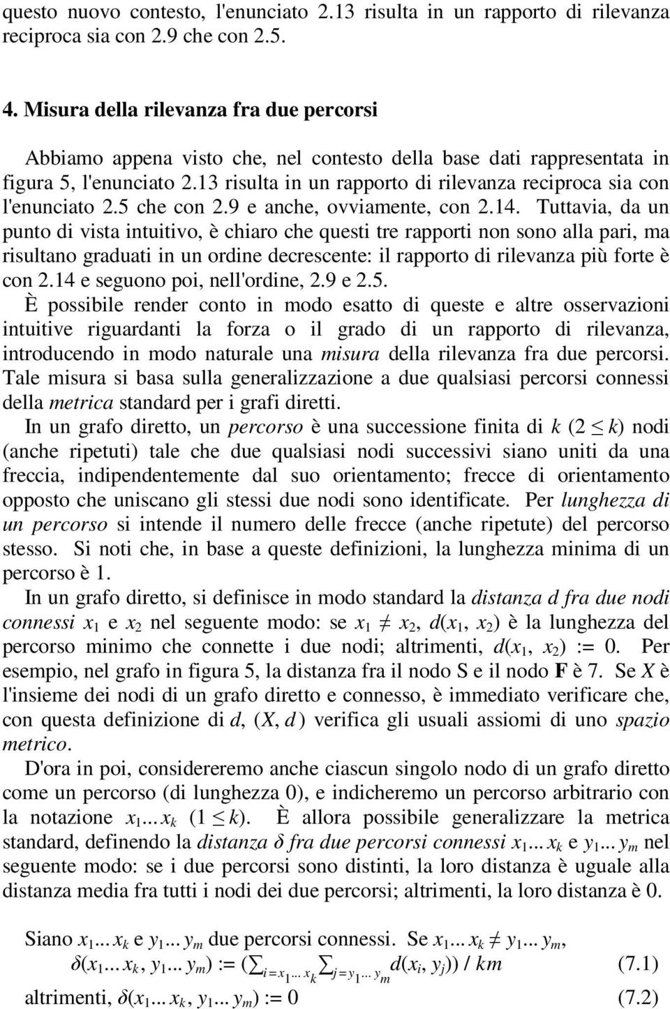 13 risulta in un rapporto di rilevanza reciproca sia con l'enunciato 2.5 che con 2.9 e anche, ovviamente, con 2.14.