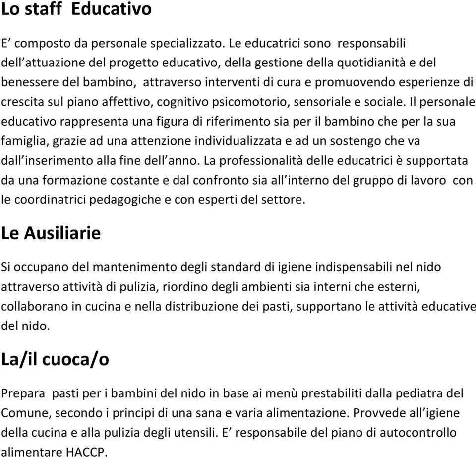 crescita sul piano affettivo, cognitivo psicomotorio, sensoriale e sociale.