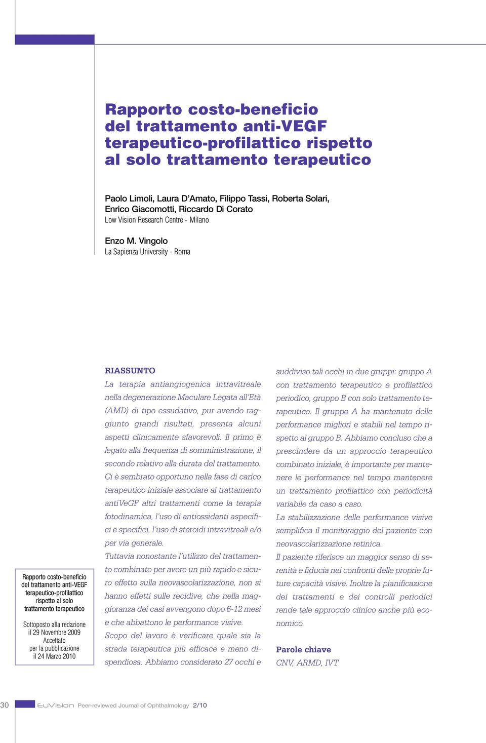 Vingolo La Sapienza University - Roma Rapporto costo-beneficio del trattamento anti-vegf terapeutico-profilattico rispetto al solo trattamento terapeutico Sottoposto alla redazione il 29 Novembre