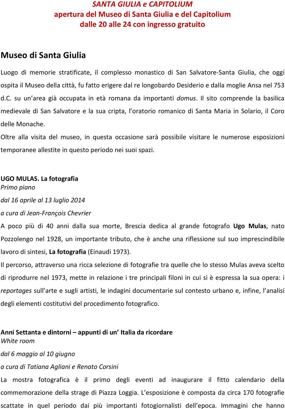 Il sito comprende la basilica medievale di San Salvatore e la sua cripta, l oratorio romanico di Santa Maria in Solario, il Coro delle Monache.