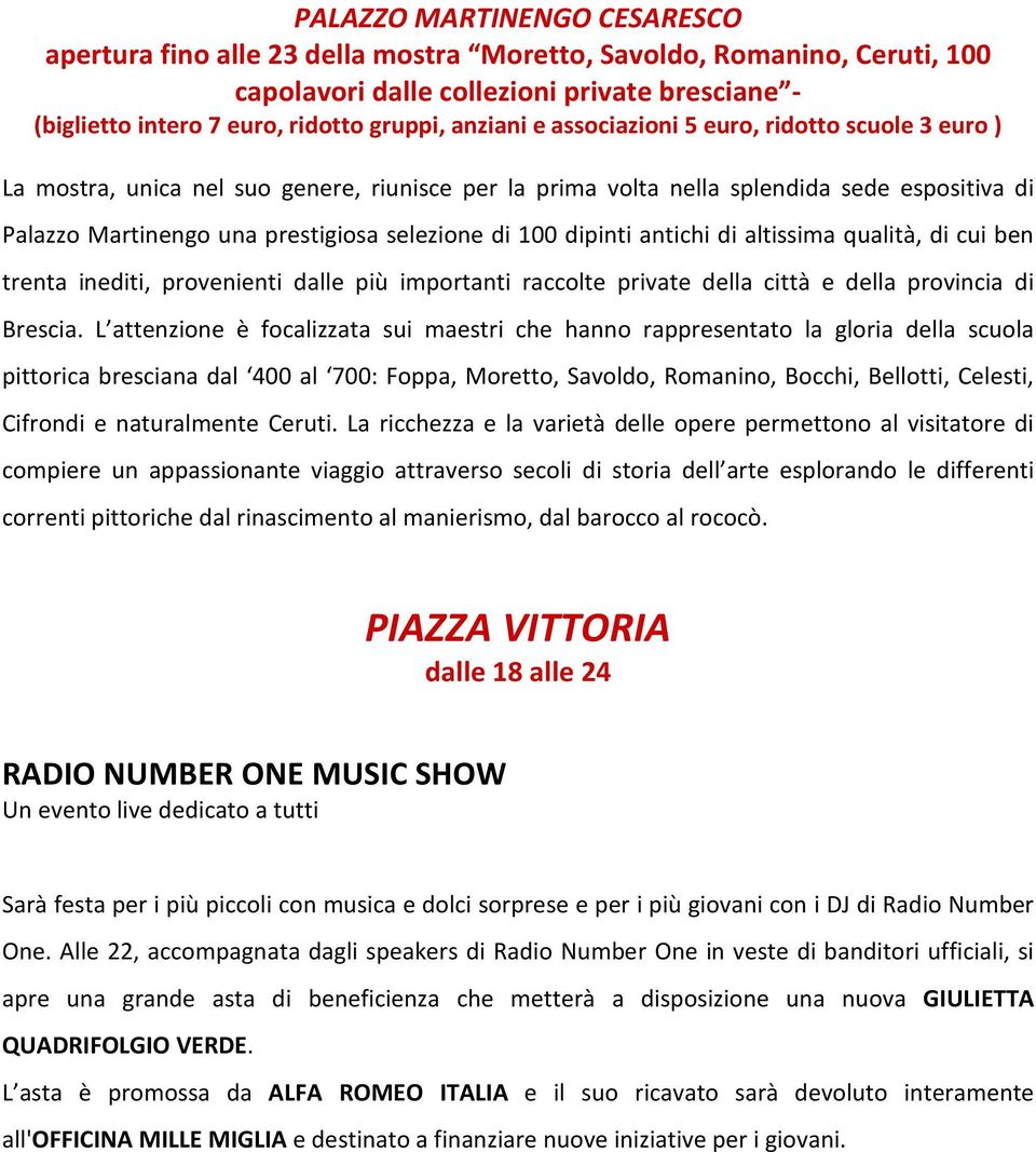 100 dipinti antichi di altissima qualità, di cui ben trenta inediti, provenienti dalle più importanti raccolte private della città e della provincia di Brescia.