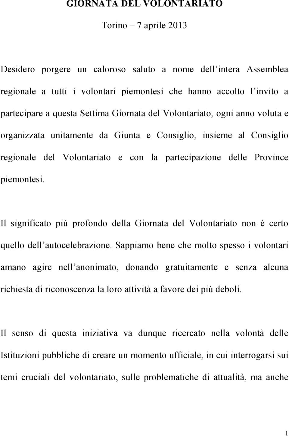 piemontesi. Il significato più profondo della Giornata del Volontariato non è certo quello dell autocelebrazione.