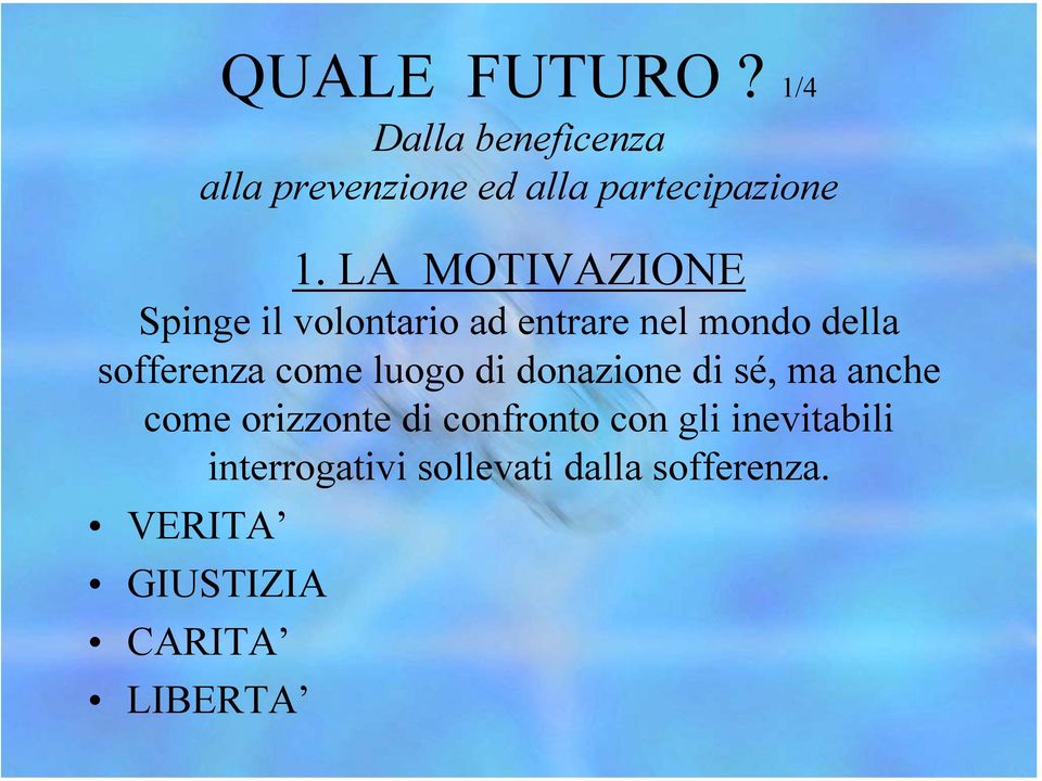 luogo di donazione di sé, ma anche come orizzonte di confronto con gli