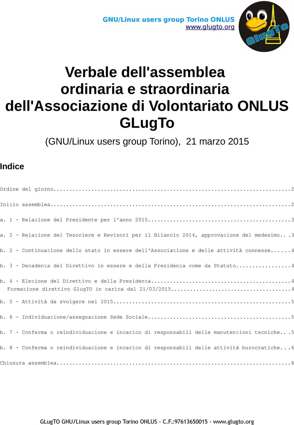 1 - Relazione del Presidente per l'anno 2015...3 a. 2 - Relazione del Tesoriere e Revisori per il Bilancio 2014, approvazione del medesimo...3 b.