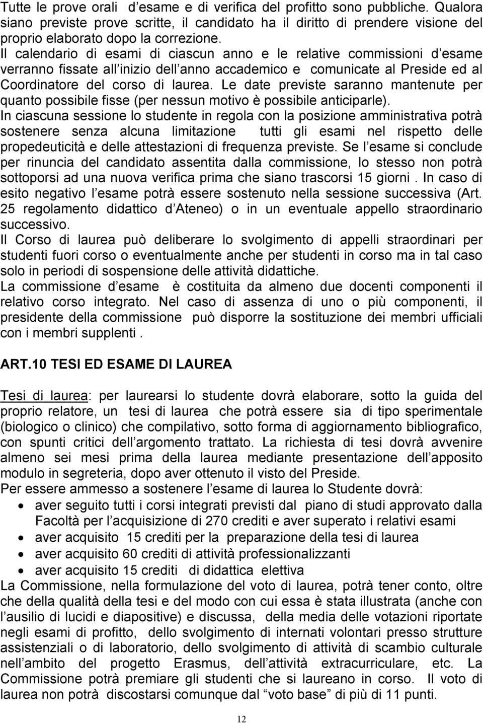 Le date previste saranno mantenute per quanto possibile fisse (per nessun motivo è possibile anticiparle).