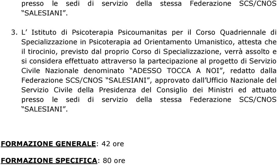 proprio Corso di Specializzazione, verrà assolto e si considera effettuato attraverso la partecipazione al progetto di Servizio Civile Nazionale denominato ADESSO TOCCA A