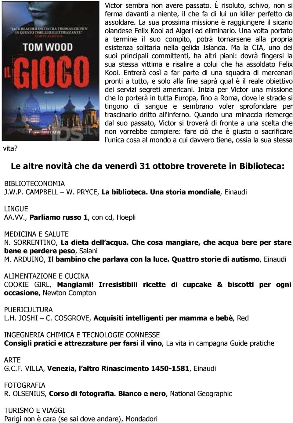 Una volta portato a termine il suo compito, potrà tornarsene alla propria esistenza solitaria nella gelida Islanda.