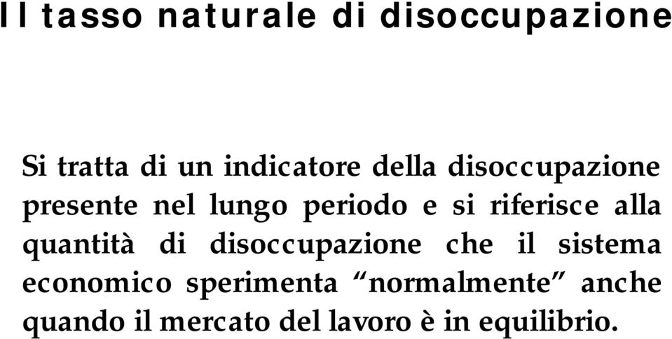 alla quantità di disoccupazione che il sistema economico