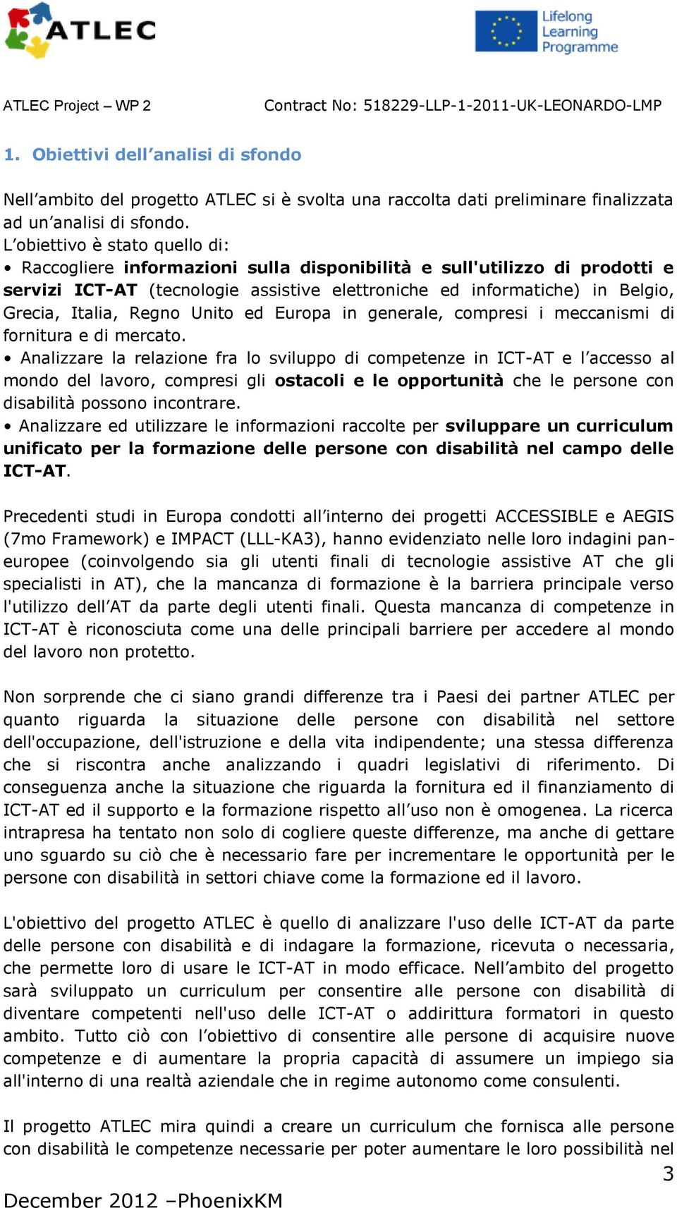 Regno Unito ed Europa in generale, compresi i meccanismi di fornitura e di mercato.