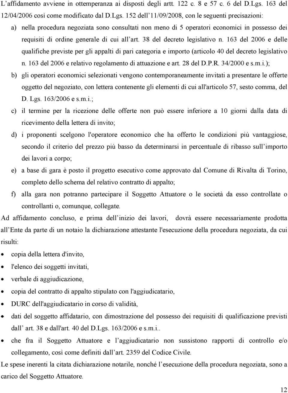 152 dell 11/09/2008, con le seguenti precisazioni: a) nella procedura negoziata sono consultati non meno di 5 operatori economici in possesso dei requisiti di ordine generale di cui all art.