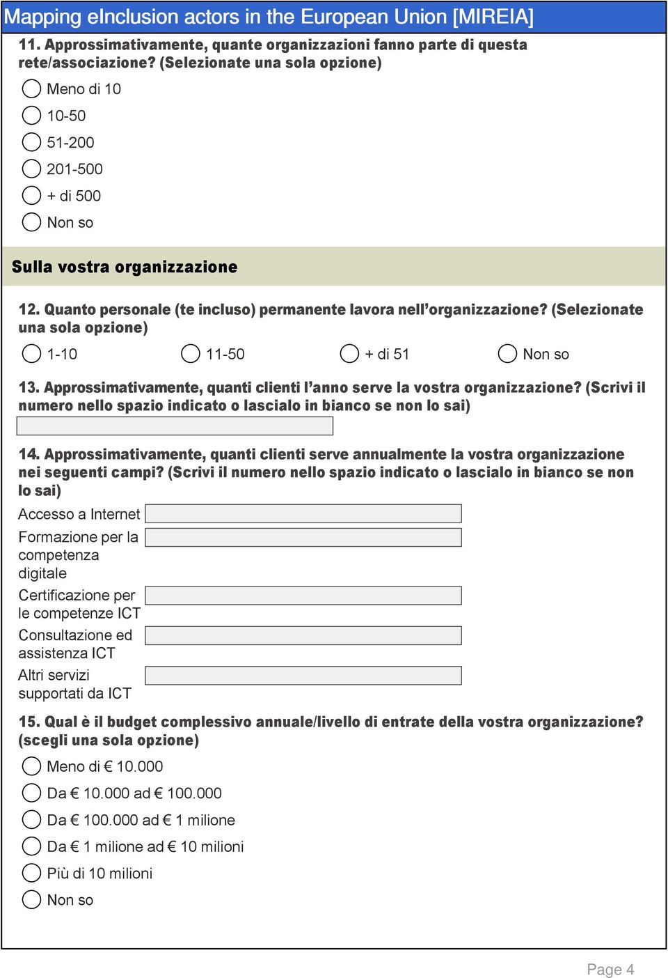 (Scrivi il numero nello spazio indicato o lascialo in bianco se non lo sai) 14. Approssimativamente, quanti clienti serve annualmente la vostra organizzazione nei seguenti campi?