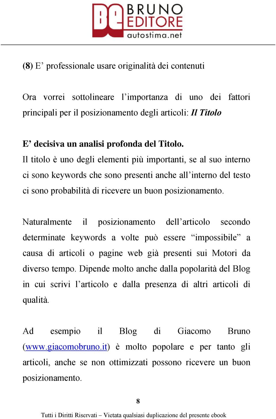 Naturalmente il posizionamento dell articolo secondo determinate keywords a volte può essere impossibile a causa di articoli o pagine web già presenti sui Motori da diverso tempo.