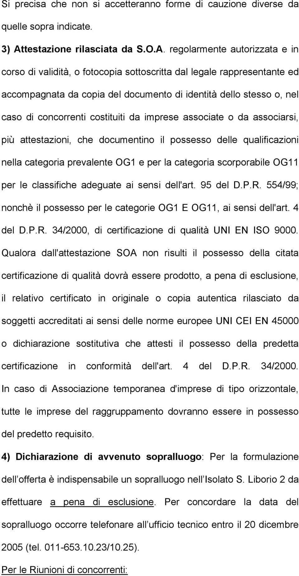 regolarmente autorizzata e in corso di validità, o fotocopia sottoscritta dal legale rappresentante ed accompagnata da copia del documento di identità dello stesso o, nel caso di concorrenti