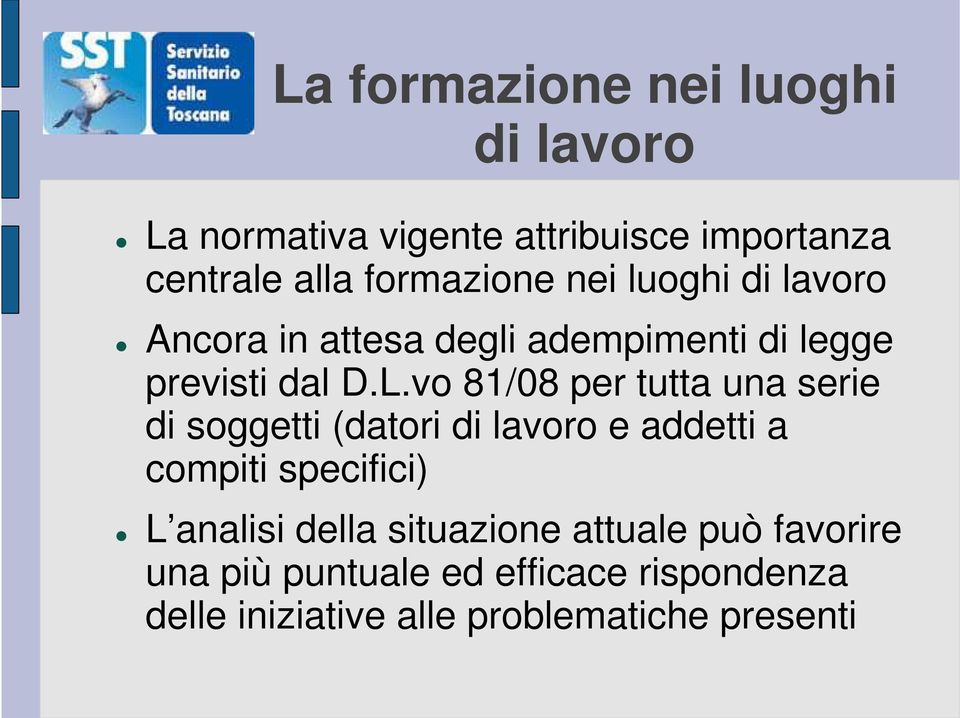 vo 81/08 per tutta una serie di soggetti (datori di lavoro e addetti a compiti specifici) L analisi