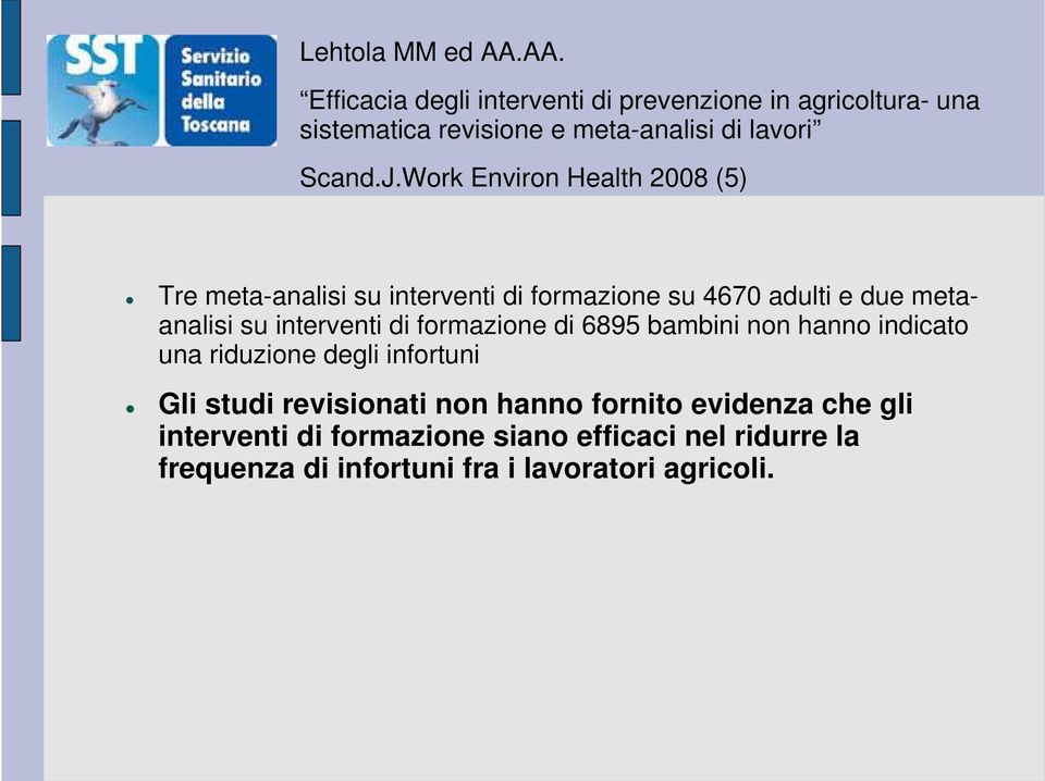 Work Environ Health 2008 (5) Tre meta-analisi su interventi di formazione su 4670 adulti e due metaanalisi su interventi di