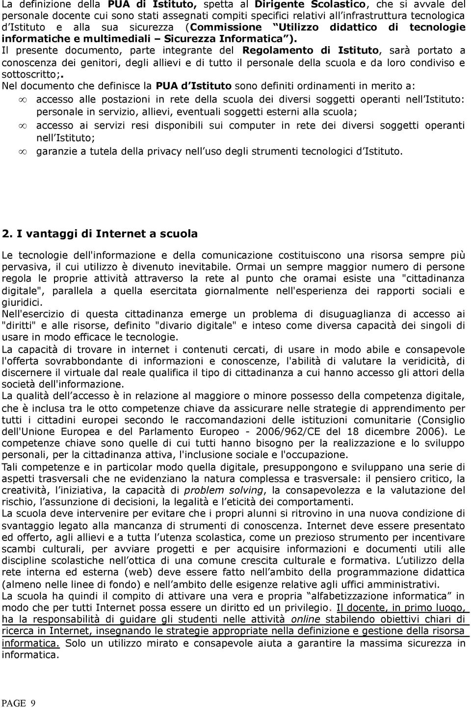 Il presente documento, parte integrante del Regolamento di Istituto, sarà portato a conoscenza dei genitori, degli allievi e di tutto il personale della scuola e da loro condiviso e sottoscritto;.