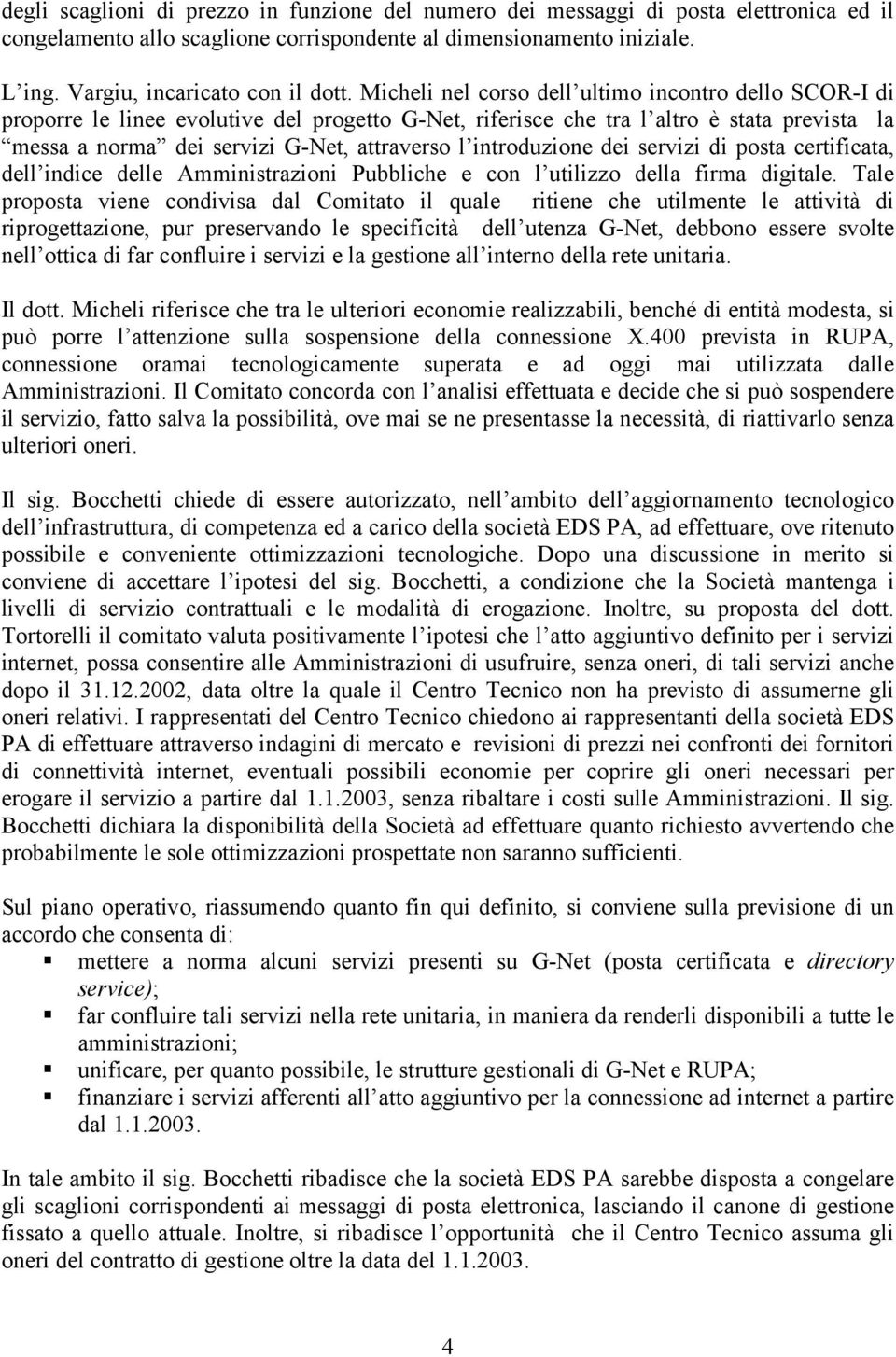 introduzione dei servizi di posta certificata, dell indice delle Amministrazioni Pubbliche e con l utilizzo della firma digitale.