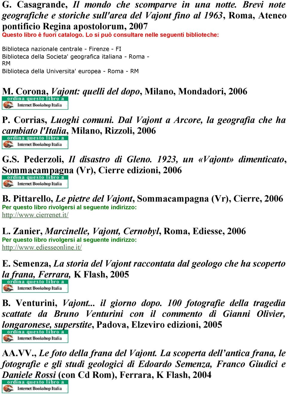 Universita' europea - Roma - RM M. Corona, Vajont: quelli del dopo, Milano, Mondadori, 2006 P. Corrias, Luoghi comuni.