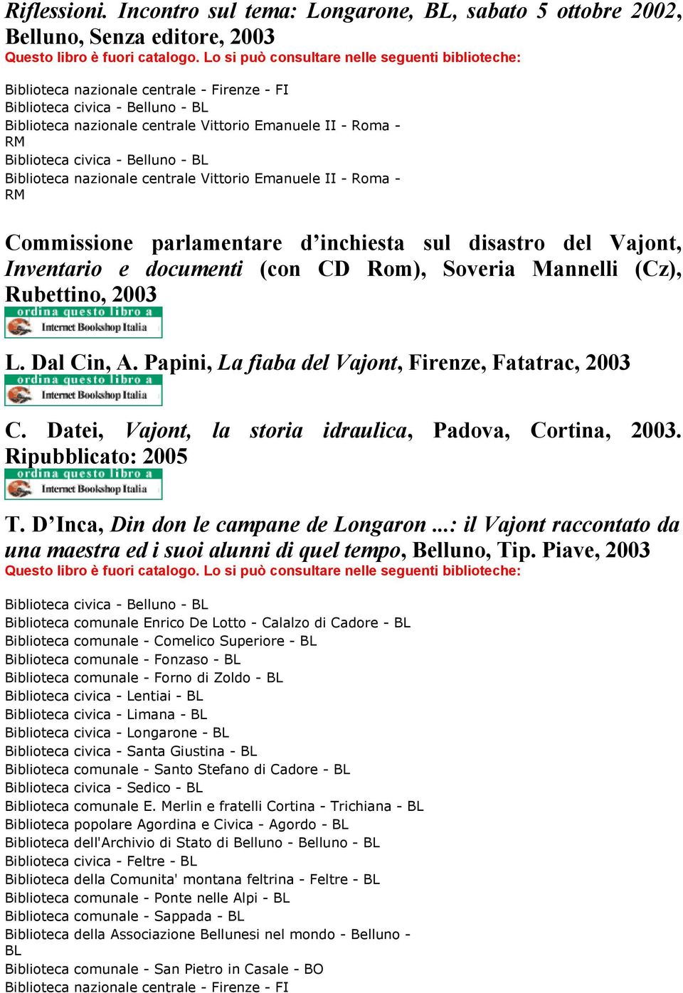 Roma - RM Commissione parlamentare d inchiesta sul disastro del Vajont, Inventario e documenti (con CD Rom), Soveria Mannelli (Cz), Rubettino, 2003 L. Dal Cin, A.