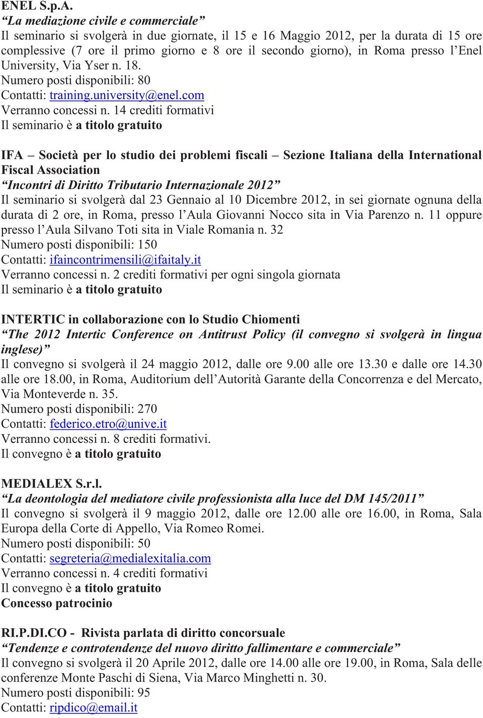 presso l Enel University, Via Yser n. 18. Numero posti disponibili: 80 Contatti: training.university@enel.com Verranno concessi n.