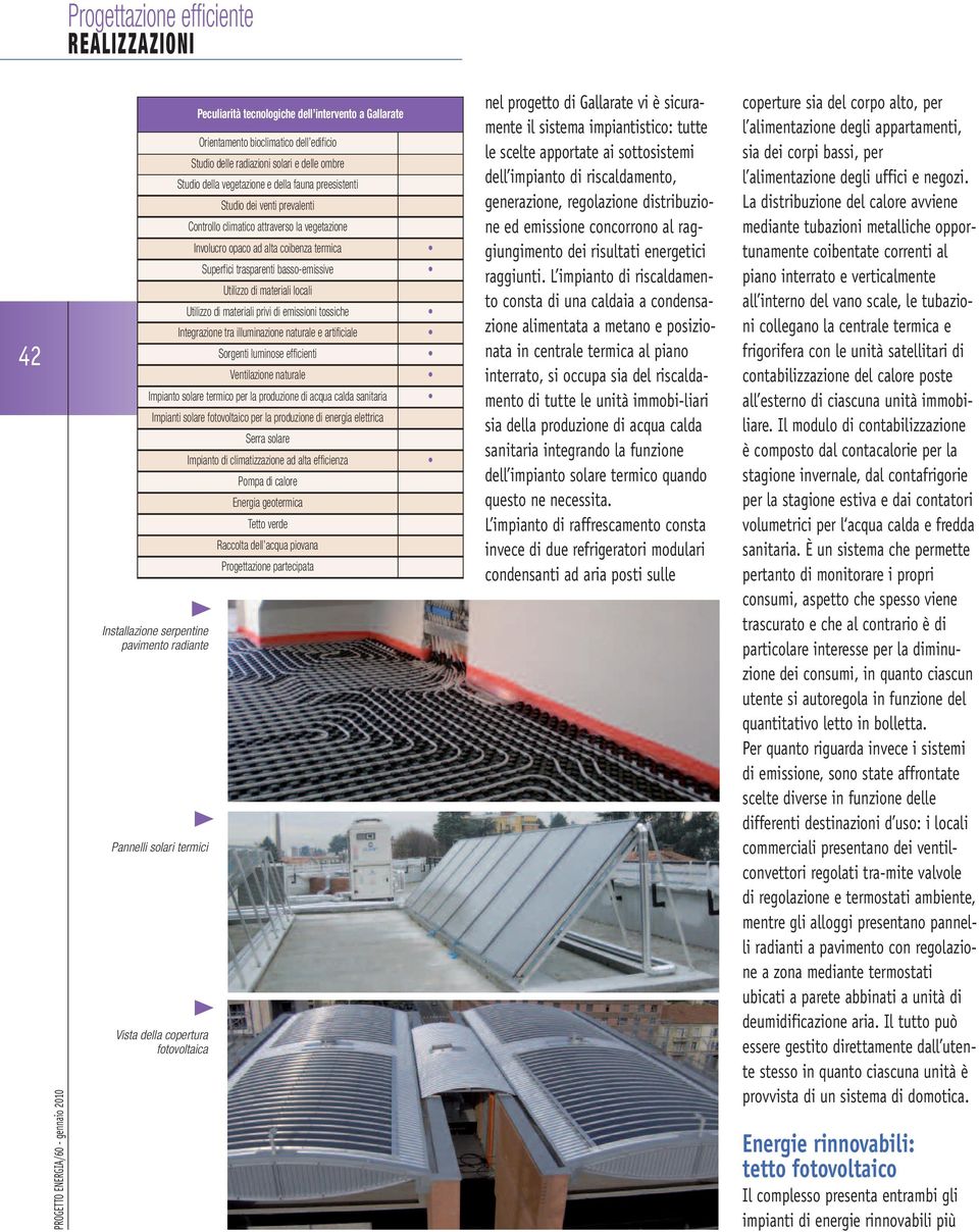 trasparenti basso-emissive Utilizzo di materiali locali Utilizzo di materiali privi di emissioni tossiche Integrazione tra illuminazione naturale e artificiale Sorgenti luminose efficienti