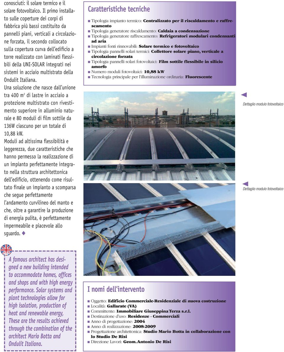 realizzato con laminati flessibili della UNI-SOLAR integrati nei sistemi in acciaio multistrato della Ondulit Italiana.