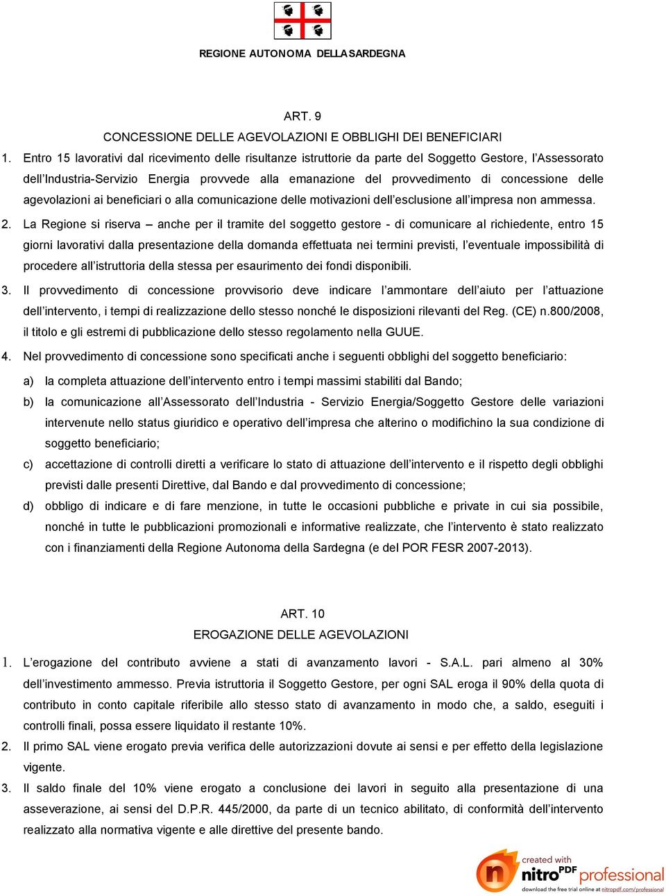 delle agevolazioni ai beneficiari o alla comunicazione delle motivazioni dell esclusione all impresa non ammessa. 2.