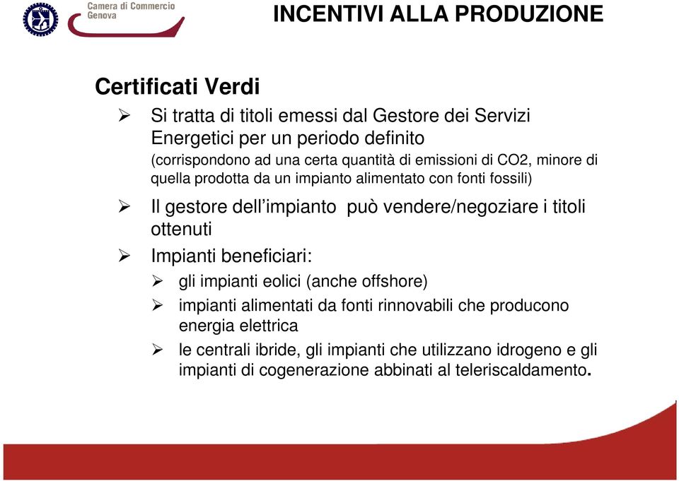 dell impianto può vendere/negoziare i titoli ottenuti Impianti beneficiari: gli impianti eolici (anche offshore) impianti alimentati da fonti