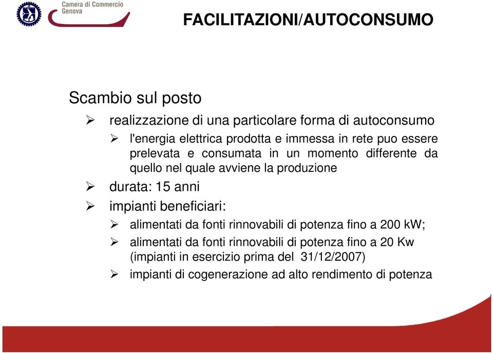 produzione durata: 15 anni impianti beneficiari: alimentati da fonti rinnovabili di potenza fino a 200 kw; alimentati da