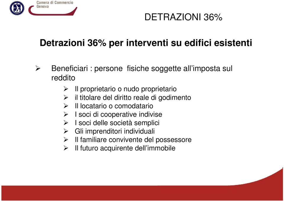 di godimento Il locatario o comodatario I soci di cooperative indivise I soci delle società