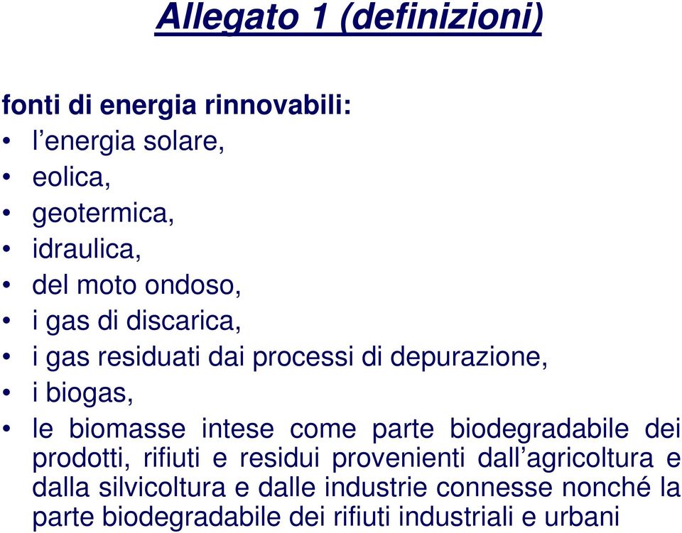 intese come parte biodegradabile dei prodotti, rifiuti e residui provenienti dall agricoltura e dalla