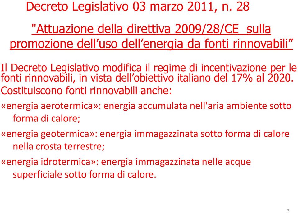 di incentivazione per le fonti rinnovabili, in vista dell obiettivo italiano del 17% al 2020.