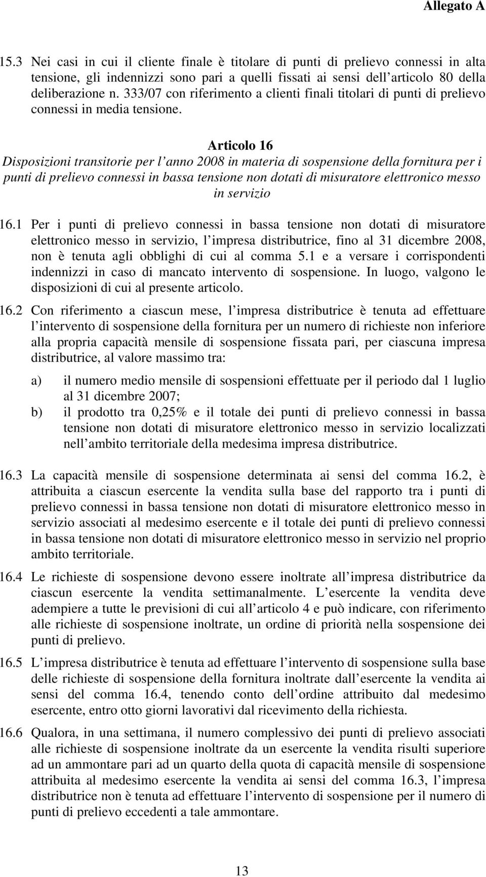 Articolo 16 Disposizioni transitorie per l anno 2008 in materia di sospensione della fornitura per i punti di prelievo connessi in bassa tensione non dotati di misuratore elettronico messo in